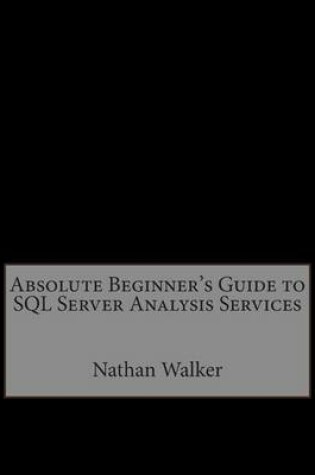 Cover of Absolute Beginner's Guide to SQL Server Analysis Services