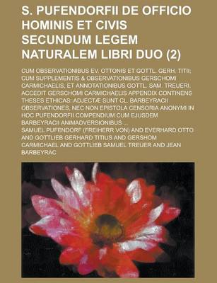 Book cover for S. Pufendorfii de Officio Hominis Et Civis Secundum Legem Naturalem Libri Duo; Cum Observationibus Ev. Ottonis Et Gottl. Gerh. Titii; Cum Supplementis