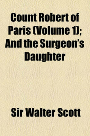 Cover of Count Robert of Paris (Volume 1); And the Surgeon's Daughter