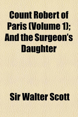 Book cover for Count Robert of Paris (Volume 1); And the Surgeon's Daughter