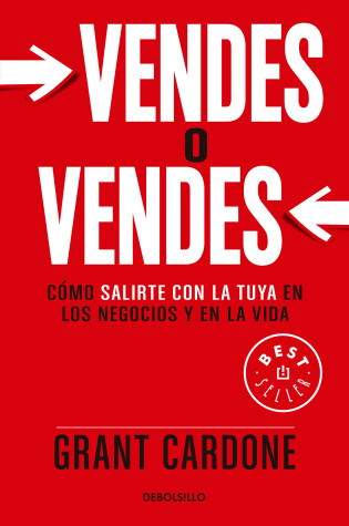 Cover of Vendes o vendes: Cómo salirte con la tuya en los negocios y en la vida / Sell or Be Sold