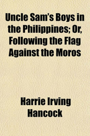 Cover of Uncle Sam's Boys in the Philippines; Or, Following the Flag Against the Moros