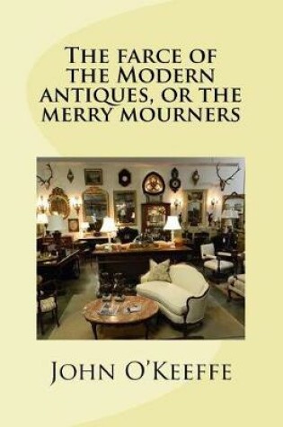 Cover of The farce of the Modern antiques, or the merry mourners