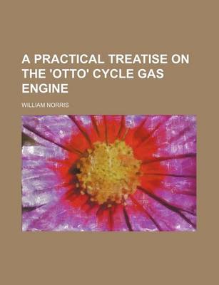 Book cover for A Practical Treatise on the 'Otto' Cycle Gas Engine