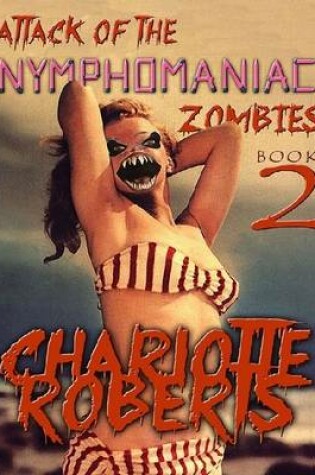 Cover of Attack of the Nymphomaniac Zombies: Book Two