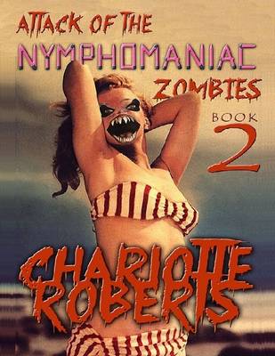 Book cover for Attack of the Nymphomaniac Zombies: Book Two