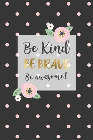 Cover of Be Kind, Be Brave, Be Awesome.