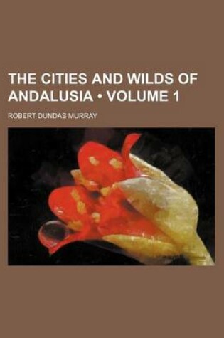 Cover of The Cities and Wilds of Andalusia (Volume 1)