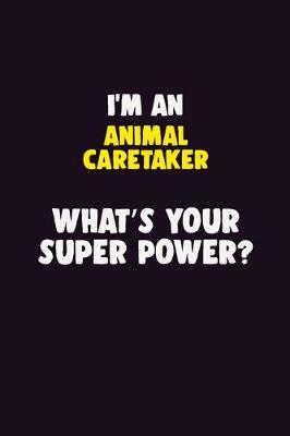 Book cover for I'M An Animal Caretaker, What's Your Super Power?