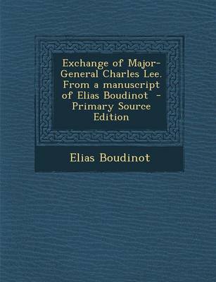 Book cover for Exchange of Major-General Charles Lee. from a Manuscript of Elias Boudinot - Primary Source Edition