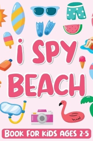 Cover of I Spy Beach Book for Kids Ages 2-5