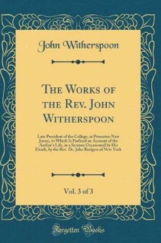 Cover of The Works of the Rev. John Witherspoon, Vol. 3 of 3