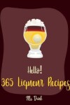 Book cover for Hello! 365 Liqueur Recipes