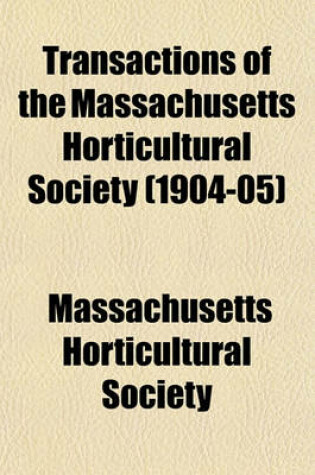 Cover of Transactions of the Massachusetts Horticultural Society (1904-05)