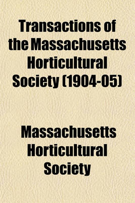 Book cover for Transactions of the Massachusetts Horticultural Society (1904-05)