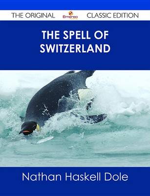 Book cover for The Spell of Switzerland - The Original Classic Edition