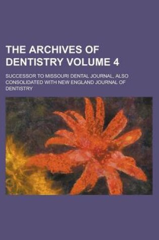 Cover of The Archives of Dentistry; Successor to Missouri Dental Journal, Also Consolidated with New England Journal of Dentistry Volume 4