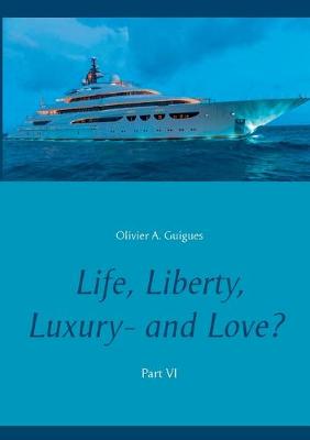Book cover for Life, Liberty, Luxury - and Love? Part VI