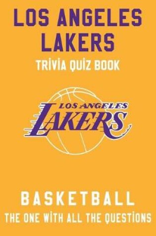 Cover of Los Angeles Lakers Trivia Quiz Book - Basketball - The One With All The Questions