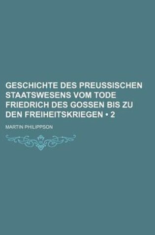 Cover of Geschichte Des Preussischen Staatswesens Vom Tode Friedrich Des Gossen Bis Zu Den Freiheitskriegen (2)