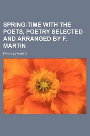 Cover of Spring-Time with the Poets, Poetry Selected and Arranged by F. Martin