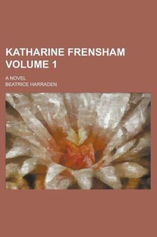 Cover of Katharine Frensham; A Novel Volume 1