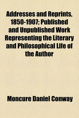 Book cover for Addresses and Reprints, 1850-1907; Published and Unpublished Work Representing the Literary and Philosophical Life of the Author