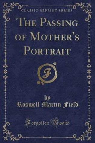 Cover of The Passing of Mother's Portrait (Classic Reprint)