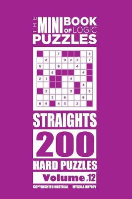 Book cover for The Mini Book of Logic Puzzles - Straights 200 Hard (Volume 12)