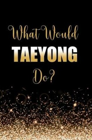 Cover of What Would Taeyong Do?