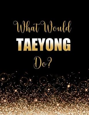 Book cover for What Would Taeyong Do?