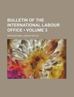 Book cover for Bulletin of the International Labour Office (Volume 3 )