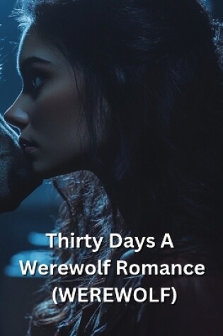 Cover of Thirty Days A Werewolf Romance (WEREWOLF)