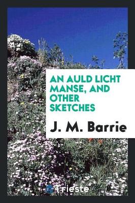 Book cover for An Auld Licht Manse, and Other Sketches