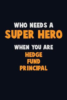 Book cover for Who Need A SUPER HERO, When You Are Hedge fund principal