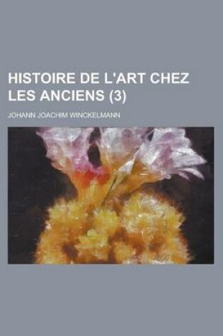 Cover of Histoire de L'Art Chez Les Anciens (3 )