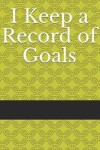 Book cover for I Keep a Record of Goals