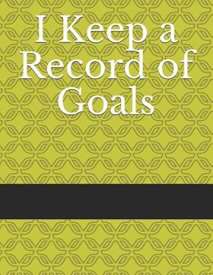 Book cover for I Keep a Record of Goals
