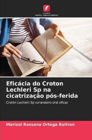 Cover of Efic�cia do Croton Lechleri Sp na cicatriza��o p�s-ferida