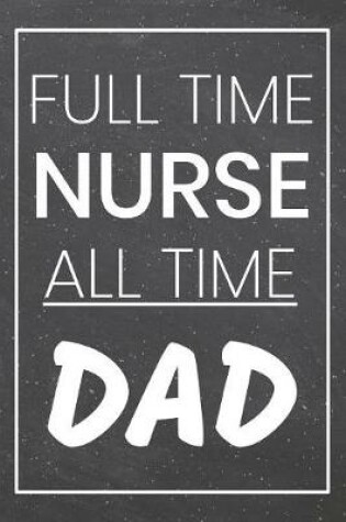 Cover of Full Time Nurse All Time Dad