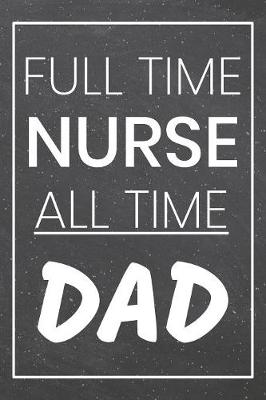 Book cover for Full Time Nurse All Time Dad