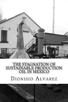 Book cover for The stagnation of sustainable production oil in Mexico