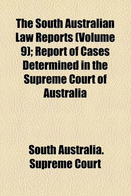 Book cover for The South Australian Law Reports (Volume 9); Report of Cases Determined in the Supreme Court of Australia