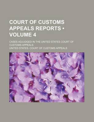 Book cover for Court of Customs Appeals Reports (Volume 4); Cases Adjudged in the United States Court of Customs Appeals