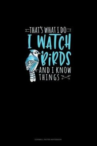 Cover of That's What I Do I Watch Birds And I Know Things