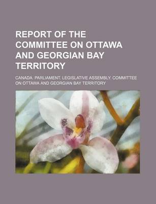 Book cover for Report of the Committee on Ottawa and Georgian Bay Territory