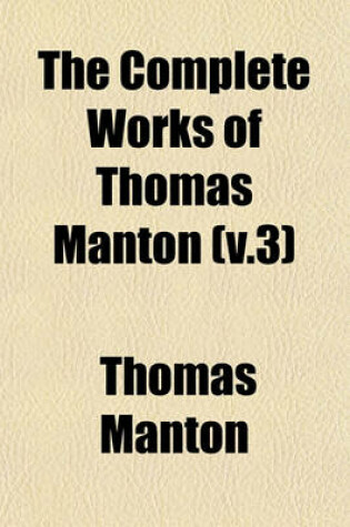 Cover of The Complete Works of Thomas Manton (V.3)