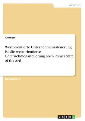 Book cover for Wertorientierte Unternehmenssteuerung. Ist die wertorientierte Unternehmenssteuerung noch immer State of the Art?