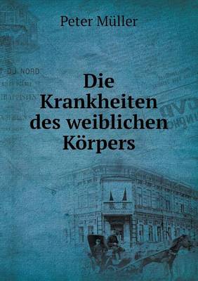 Book cover for Die Krankheiten des weiblichen Koerpers