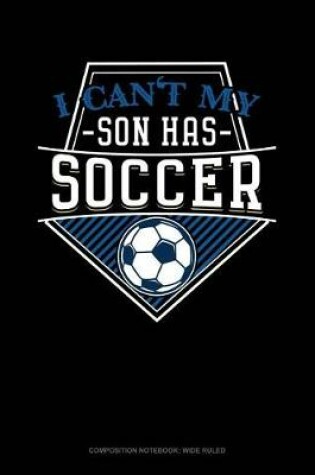 Cover of I Can't My Son Has Soccer